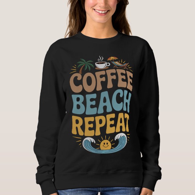 Coffee Beach Repeat – Relax Summer Vibes Chill Sweatshirt (Front)
