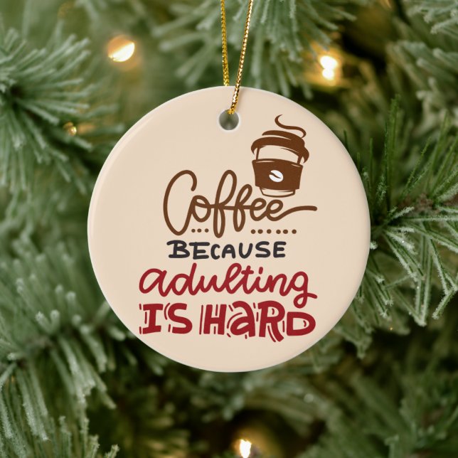 Coffee Because Adulting Is Hard Ceramic Ornament (Tree)