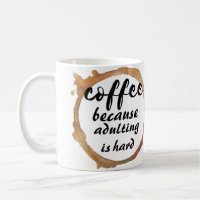 Coffee-because adulting is hard 