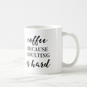 Coffee, Because Adulting is Hard Coffee Mug