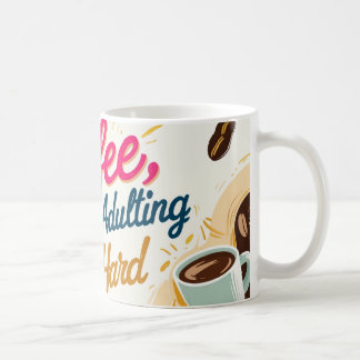 Coffee, because adulting is hard. coffee mug