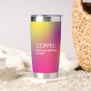 Coffee because adulting is hard Colourful Gradient Insulated Tumbler