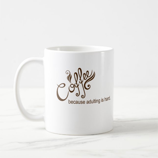 Coffee Because Adulting is Hard Funny Coffee Mug (Left)