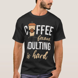 Coffee because adulting is hard heart barista T-Shirt