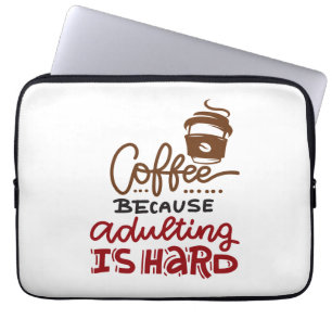 Coffee Because Adulting Is Hard Laptop Sleeve
