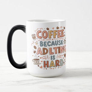 Coffee: Because Adulting is Hard – Morphing Mug 