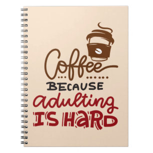 Coffee Because Adulting Is Hard Notebook