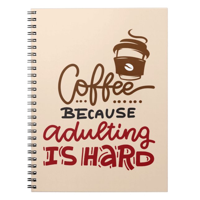 Coffee Because Adulting Is Hard Notebook (Front)