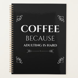 Coffee because adulting is hard planner