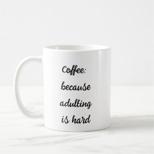 Coffee Because Adulting Is Hard – Relatable Mug