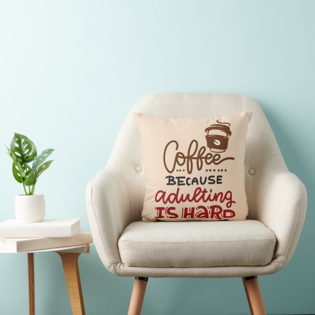Coffee Because Adulting Is Hard Throw Pillow (Chair)