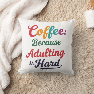 Coffee: Because Adulting Is Hard Throw Pillow