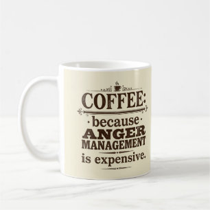 Coffee Because Anger Management Is Expensive Mug