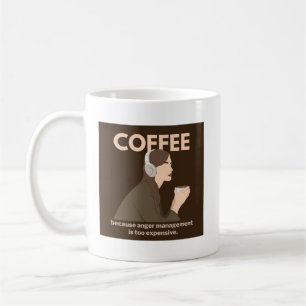 Coffee: Because anger management is too expensive. Coffee Mug