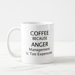Coffee because anger management is too expensive mug