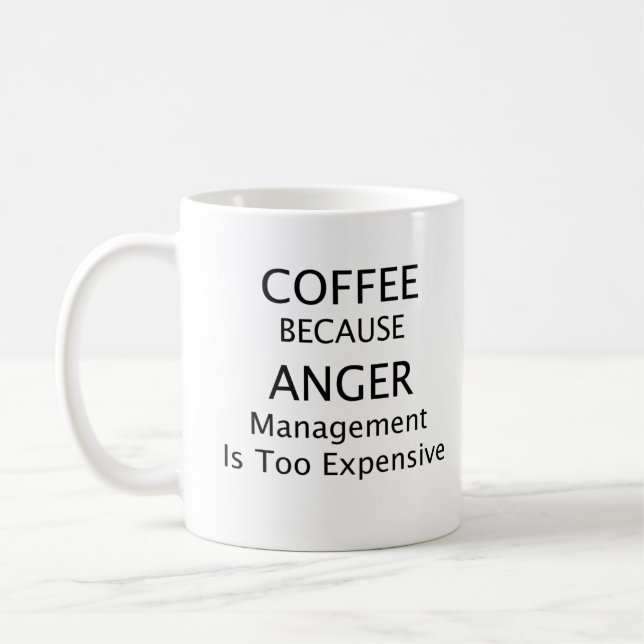 Coffee because anger management is too expensive mug (Left)