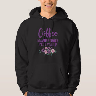 Coffee because crack F you up Hoodie