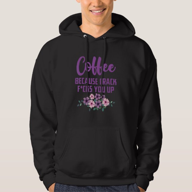 Coffee because crack F you up Hoodie (Front)