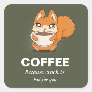 Coffee Because Crack Is Bad For You Square Sticker