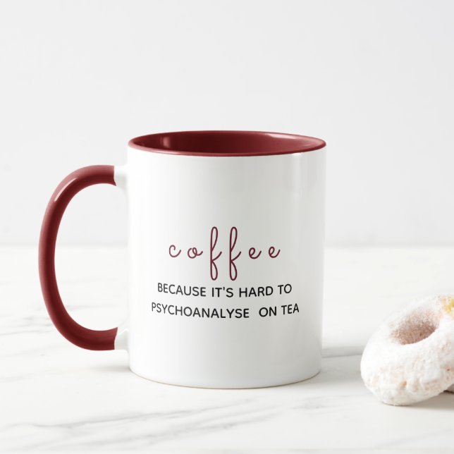 Coffee: Because It's Hard to Psychoanalyse on Tea Mug (With Donut)