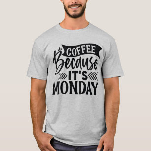 Coffee because It's Monday T-Shirt