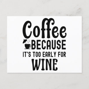 Coffee Because It's Too Early for Wine Coffee Postcard