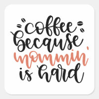 Coffee because mommin is hard /Mama coffee