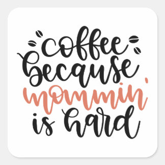Coffee because mommin is hard /Mama coffee Square Sticker