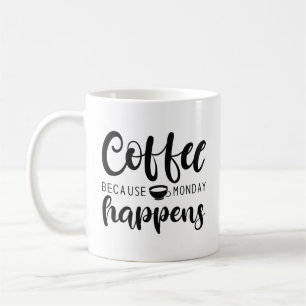 Coffee Because Monday Happens Coffee Mug