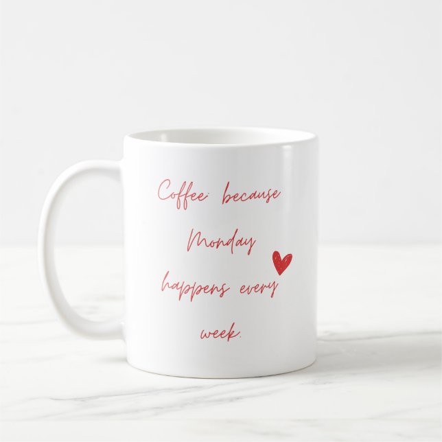 Coffee: because Monday happens every week. Coffee Mug (Left)