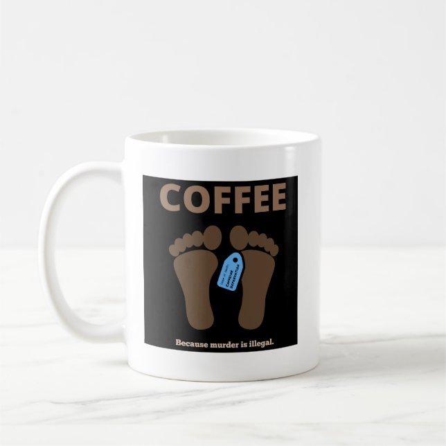 Coffee...because murder is illegal. (Black) Coffee Mug (Left)