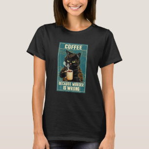 Coffee Because Murder Is Wrong Angry Black Cat Dri T-Shirt