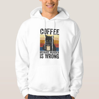 Coffee Because Murder Is Wrong Angry Cat Coffee Fu Hoodie