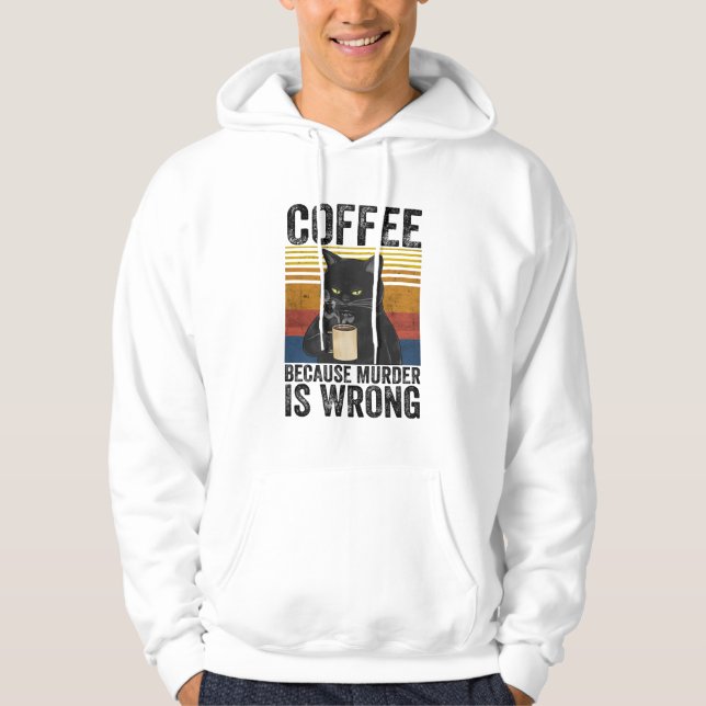 Coffee Because Murder Is Wrong Angry Cat Coffee Fu Hoodie (Front)