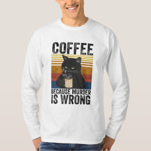 Coffee Because Murder Is Wrong Angry Cat Coffee Fu T-Shirt