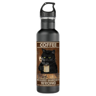 Coffee Because Murder Is Wrong Black Cat Drinks Co 710 Ml Water Bottle