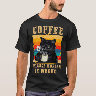Coffee Because Murder Is Wrong Black Grumpy Cats D T-Shirt
