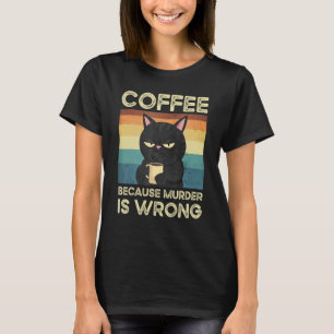Coffee Because Murder Is Wrong Cute Cat T-Shirt