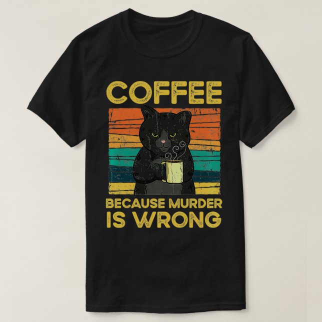 Coffee Because Murder Is Wrong Funny Black Cat Vin T-Shirt (Design Front)