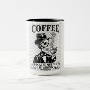Coffee Because Murder Is Wrong Funny Skeleton Mug