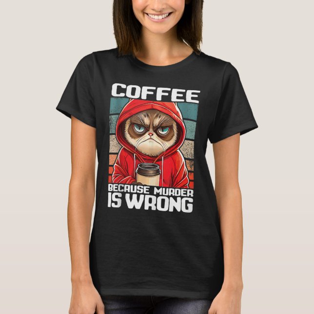 coffee because murder is wrong I  Black Cat with C T-Shirt (Front)