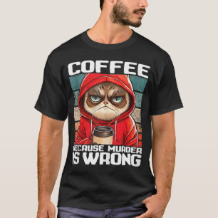 coffee because murder is wrong I  Black Cat with C T-Shirt
