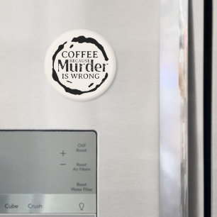 Coffee: Because Murder Is Wrong Magnets