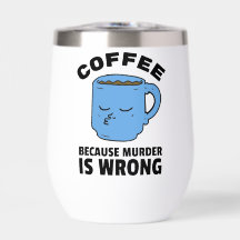 Coffee Because Murder Is Wrong Mug