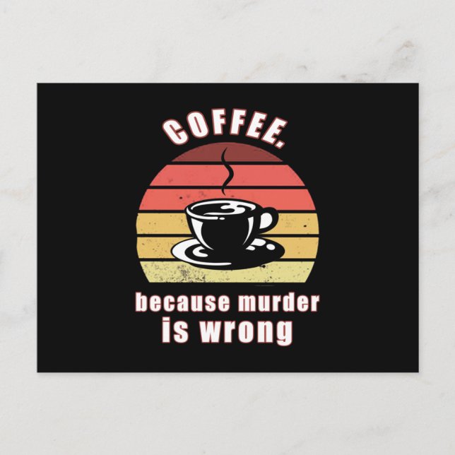 Coffee because murder is wrong postcard (Front)