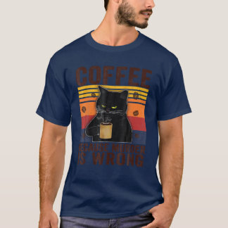 Coffee Because Murder Is Wrongs Essential Cat Love T-Shirt