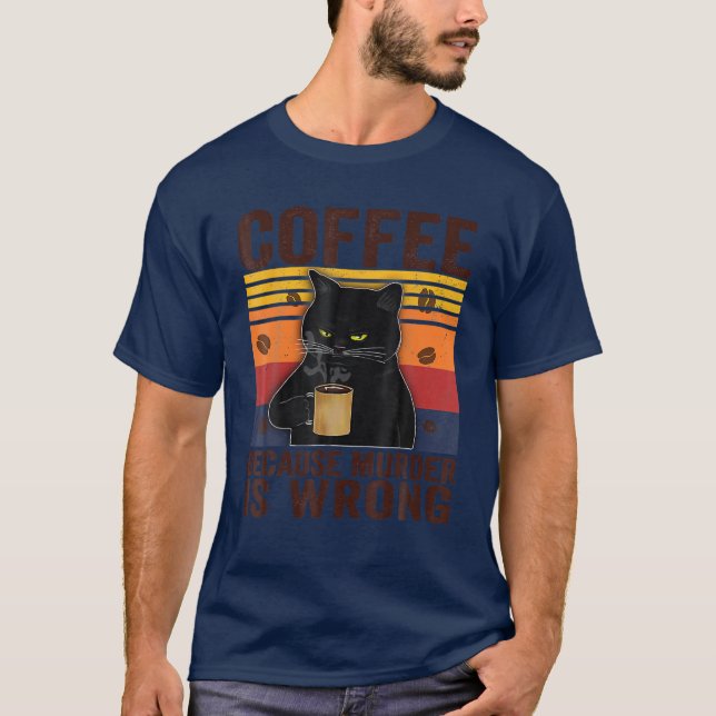 Coffee Because Murder Is Wrongs Essential Cat Love T-Shirt (Front)