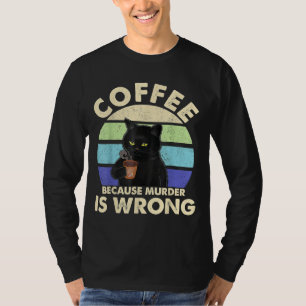 Coffee Because Murder Is Wrongs Essential Cat Love T-Shirt