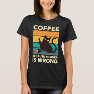Coffee Because Murderer Vintage Cat Espresso Coffe T-Shirt