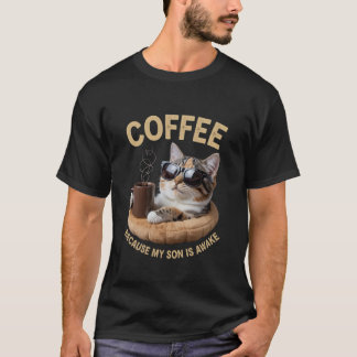 Coffee Because My Son Is Awake Funny Cat lover, T-Shirt